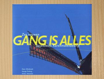 Gang is alles - Zes eeuwen IJsselsteins Korenmolenbedrijf