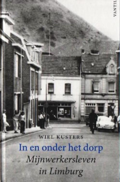 Mijnwerkersleven in Limburg - In en onder het dorp, Boeken, Geschiedenis | Stad en Regio, Nieuw, 20e eeuw of later, Verzenden