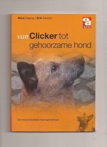 Van clicker tot gehoorzame hond - Marij Dejong & Erik Sannen