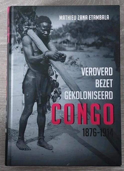 Veroverd. Bezet. Gekoloniseerd. Congo 1876-1914, Boeken, Geschiedenis | Wereld, Zo goed als nieuw, Ophalen of Verzenden