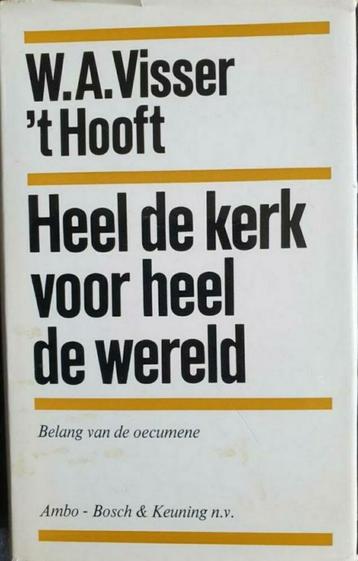 W.A. Visser ‘t Hooft - Heel de Kerk voor heel de Wereld