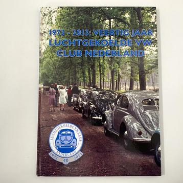 40 jaar luchtgekoelde VW Club Nederland. 1973-2013.