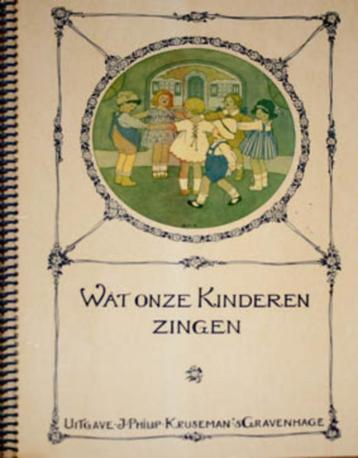 Wat onze kinderen zingen. Een bloemlezing kinderliedjes