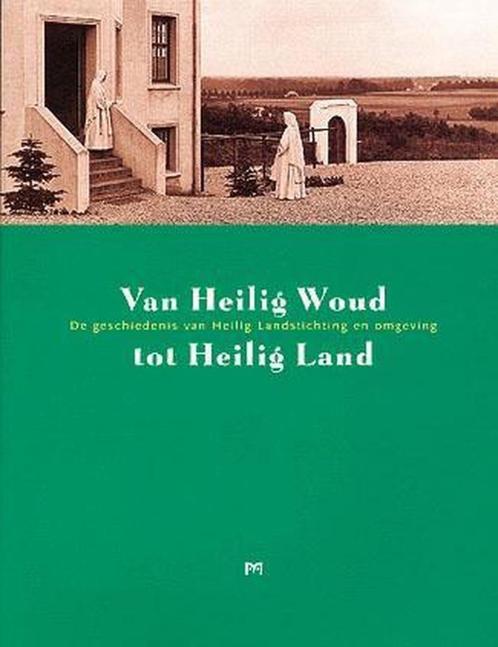 Van Heilig Woud tot Heilig Land (Heilig Landstichting eo), Boeken, Geschiedenis | Stad en Regio, Ophalen of Verzenden