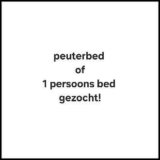 Gezocht peuterbed of 1 persoons bed