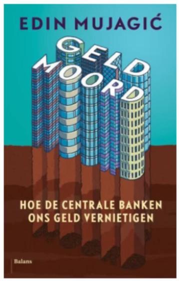 Geldmoord (hoe de centrale banken ons geld vernietigen)