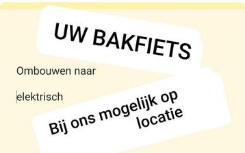Ombouwen naar elektrisch van  u bestaande  bakfiets beschikbaar voor biedingen
