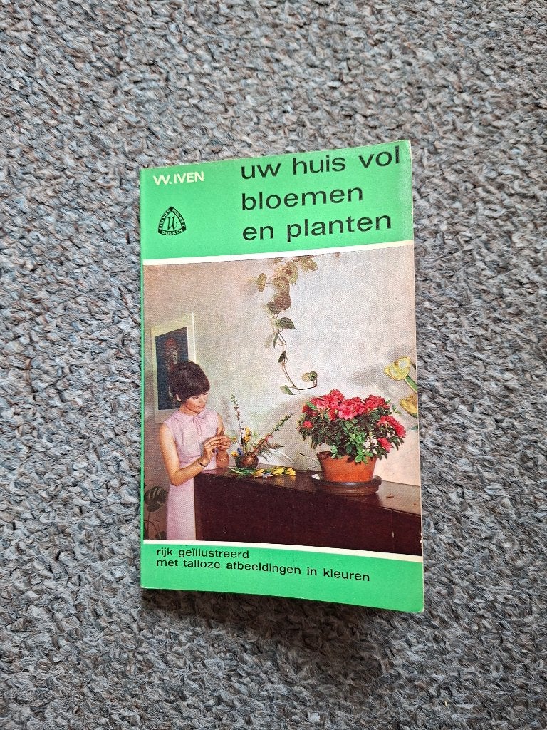 Uw huis vol met bloemen en planten/  W.Iven, Boeken, Gelezen, Bloemen, Planten en Bomen, Verzenden, W.Iven