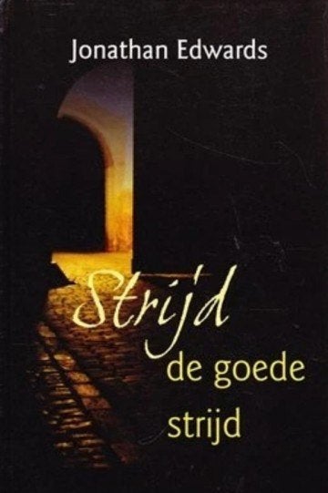 Jonathan Edwards: Strijd de goede strijd., Christendom | Protestants, Ophalen of Verzenden, Zo goed als nieuw, Jonathan Edwards