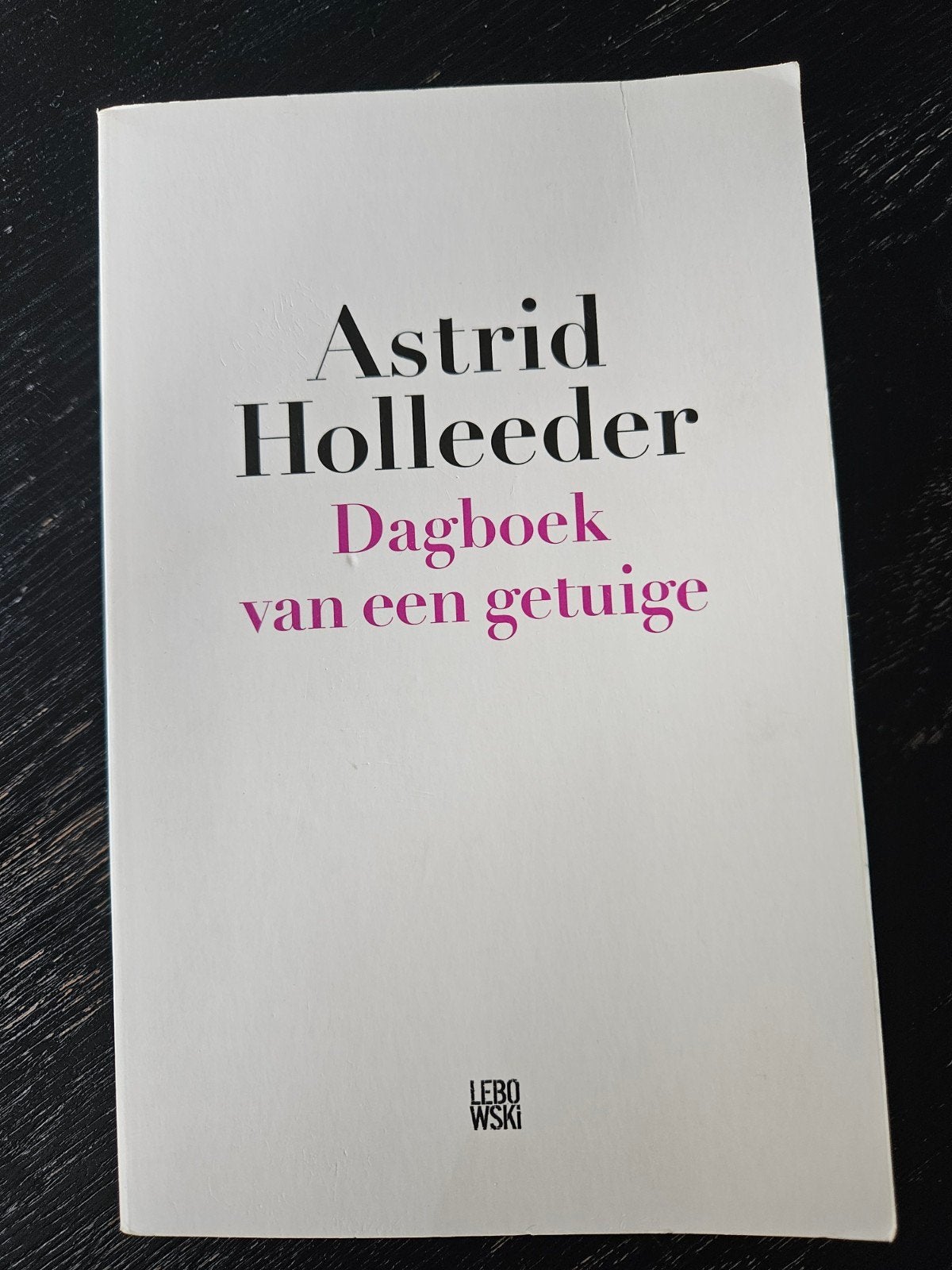 Astrid Holleeder - Dagboek van een getuige, Ophalen of Verzenden, Gelezen, Astrid Holleeder, Nederland