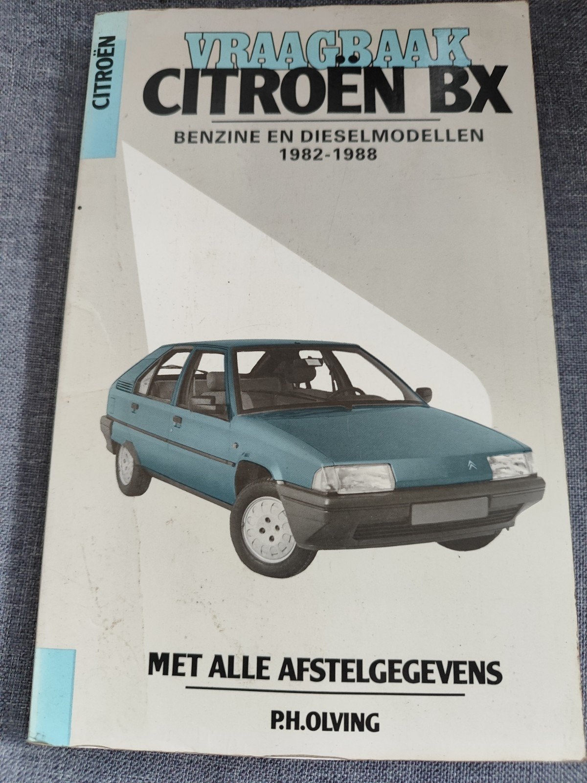 Vraagbaak Citroën BX Benzine en Dieselmodellen 1982-1988, Ophalen of Verzenden, Gelezen, Citroën, P. H. Olving