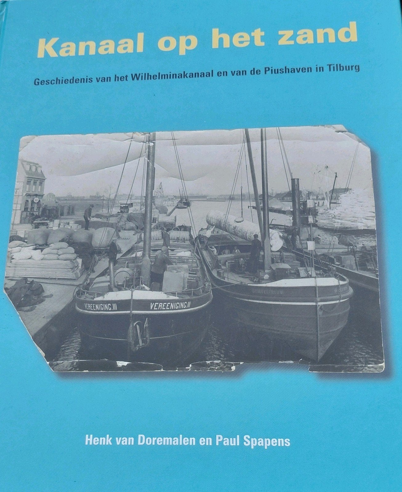 Kanaal op het Zand:Geschiedenis Wilhelminakanaal & Piushaven, 20e eeuw of later, Henk van Doremalen en Paul Spapens, Ophalen of Verzenden