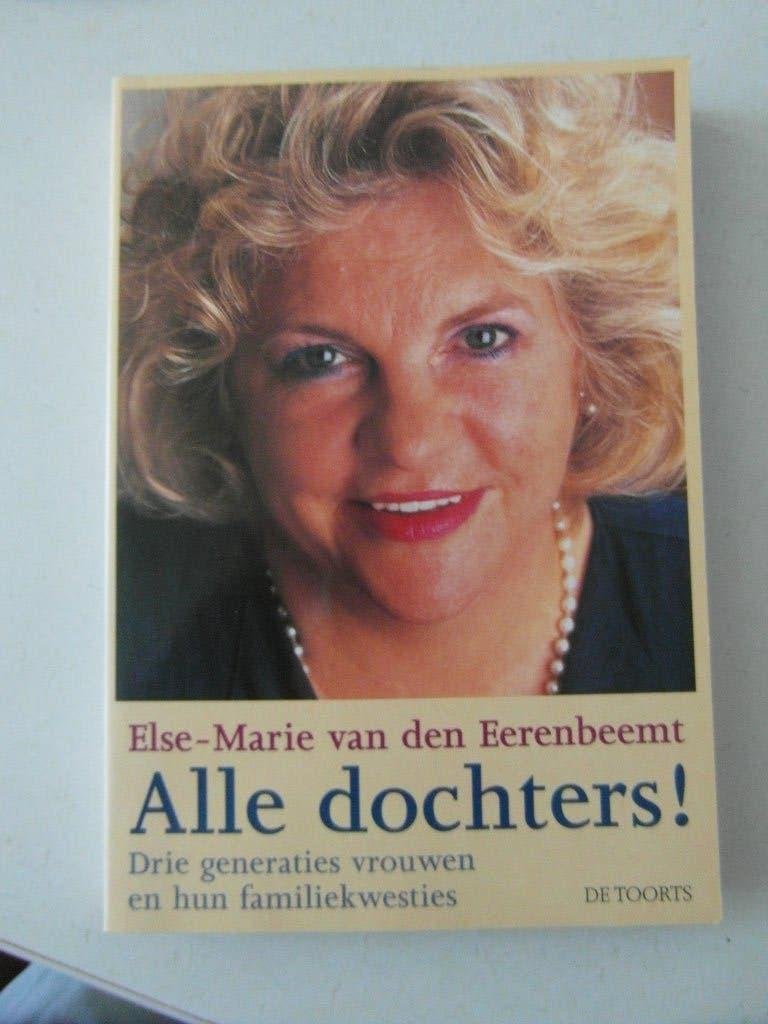 Alle dochters! Else-Marie van den Eerenbeemt, Boeken, Ophalen of Verzenden, Zo goed als nieuw