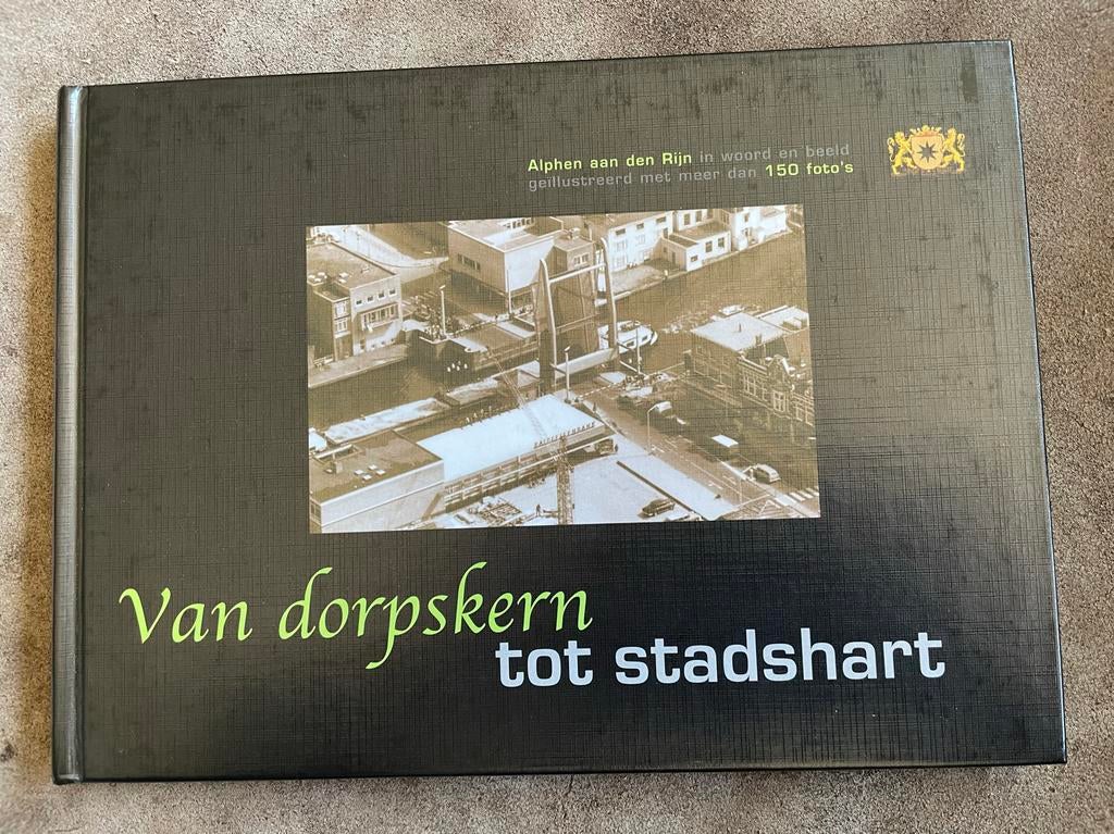 Van dorpskern tot stadshart: Alphen aan den Rijn, Boeken, Geschiedenis | Stad en Regio, Ophalen of Verzenden, 20e eeuw of later