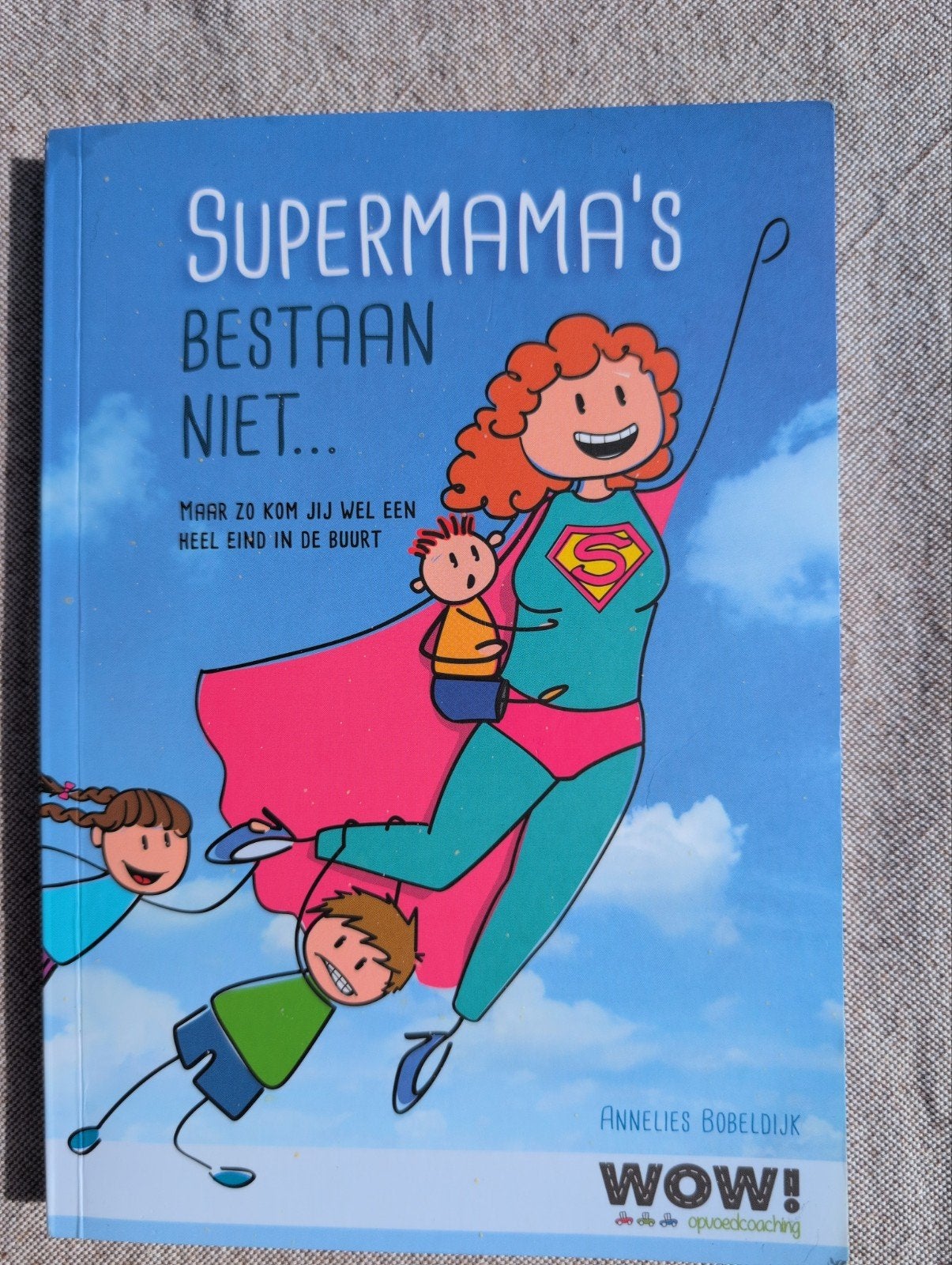 Supermama's Bestaan Niet - Opvoedboek Annelies Bobeldijk, Boeken, Ophalen of Verzenden, Zo goed als nieuw, Opvoeding tot 6 jaar