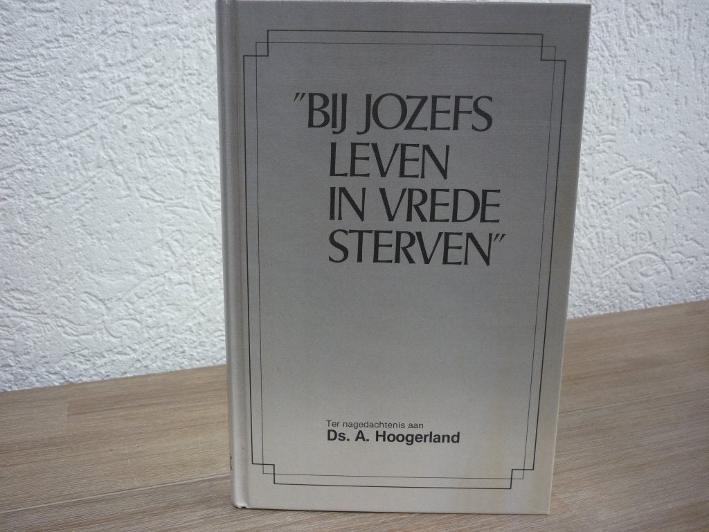 Ds. A. Hoogerland - Bij Jozefs leven in vrede sterven, Boeken, Ophalen of Verzenden, Gelezen, Christendom | Protestants