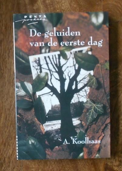 De geluiden van de eerste dag - A. Koolhaas, Boeken, Ophalen, Zo goed als nieuw
