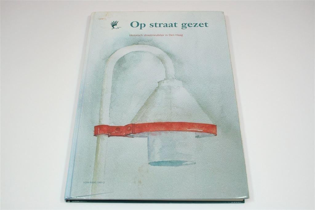 Op Straat Gezet — Historisch Straatmeubilair Den Haag, Ophalen of Verzenden, Gelezen