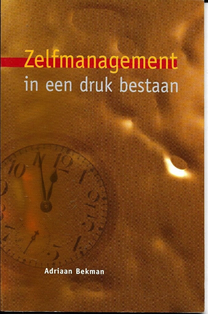 Zelfmanagement in een druk bestaan - Adriaan Bekman, Adriaan Bekman, Ophalen of Verzenden, Management, Zo goed als nieuw