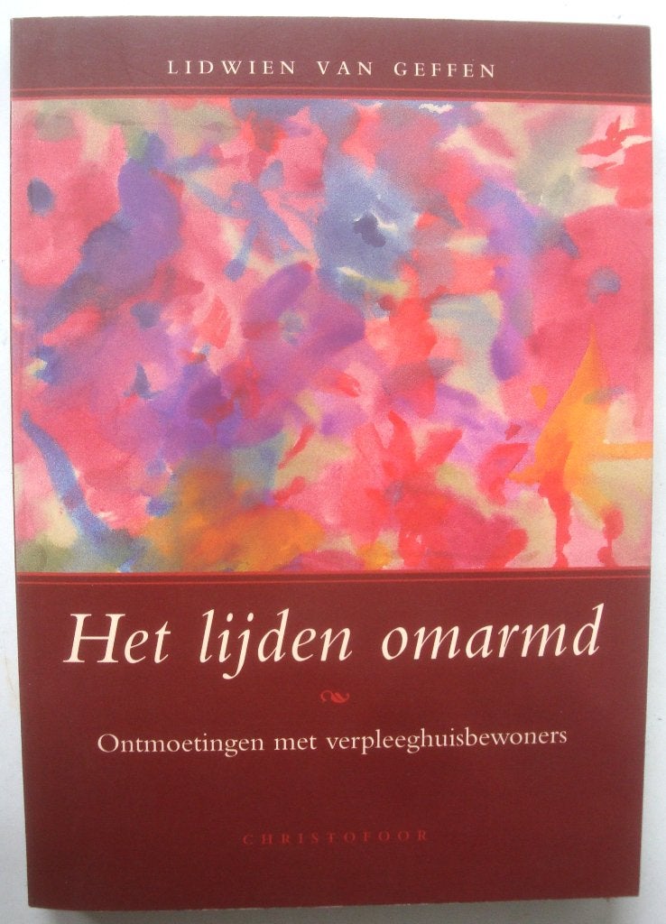 Lidwien van Geffen Het lijden omarmd Ontmoetingen met 20 ver, Achtergrond en Informatie, Spiritualiteit algemeen, Ophalen of Verzenden