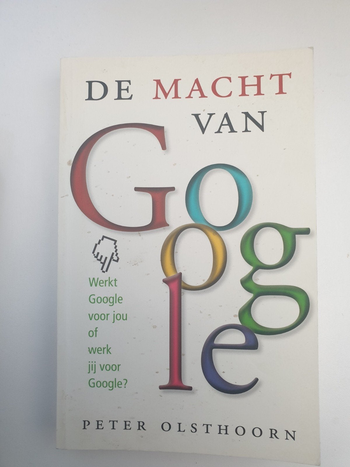 De Macht van Google - Peter Olsthoorn, Ophalen of Verzenden, Gelezen, Peter Olsthoorn
