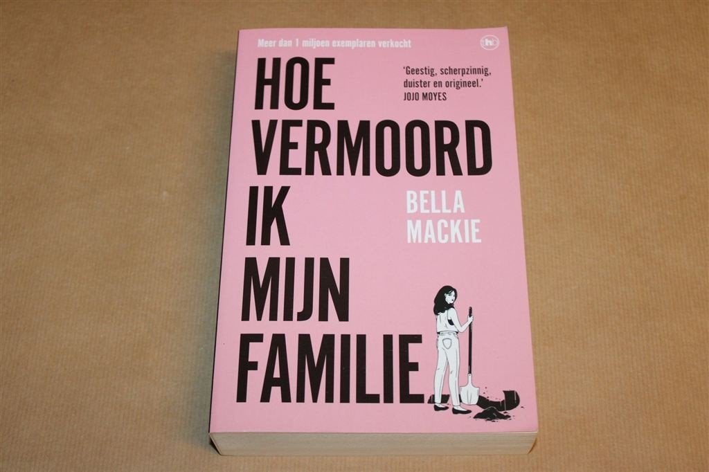 Hoe Vermoord ik mijn Familie? — Bella Mackie, Thriller 2023, Ophalen of Verzenden, Zo goed als nieuw