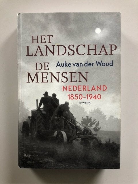Auke vd Woud: Het landschap, de mensen - Nederland 1850-1940, Ophalen of Verzenden, Gelezen