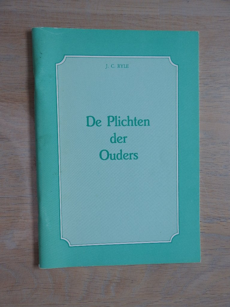 J.C. Ryle - De Plichten der Ouders, Ophalen of Verzenden, Zo goed als nieuw