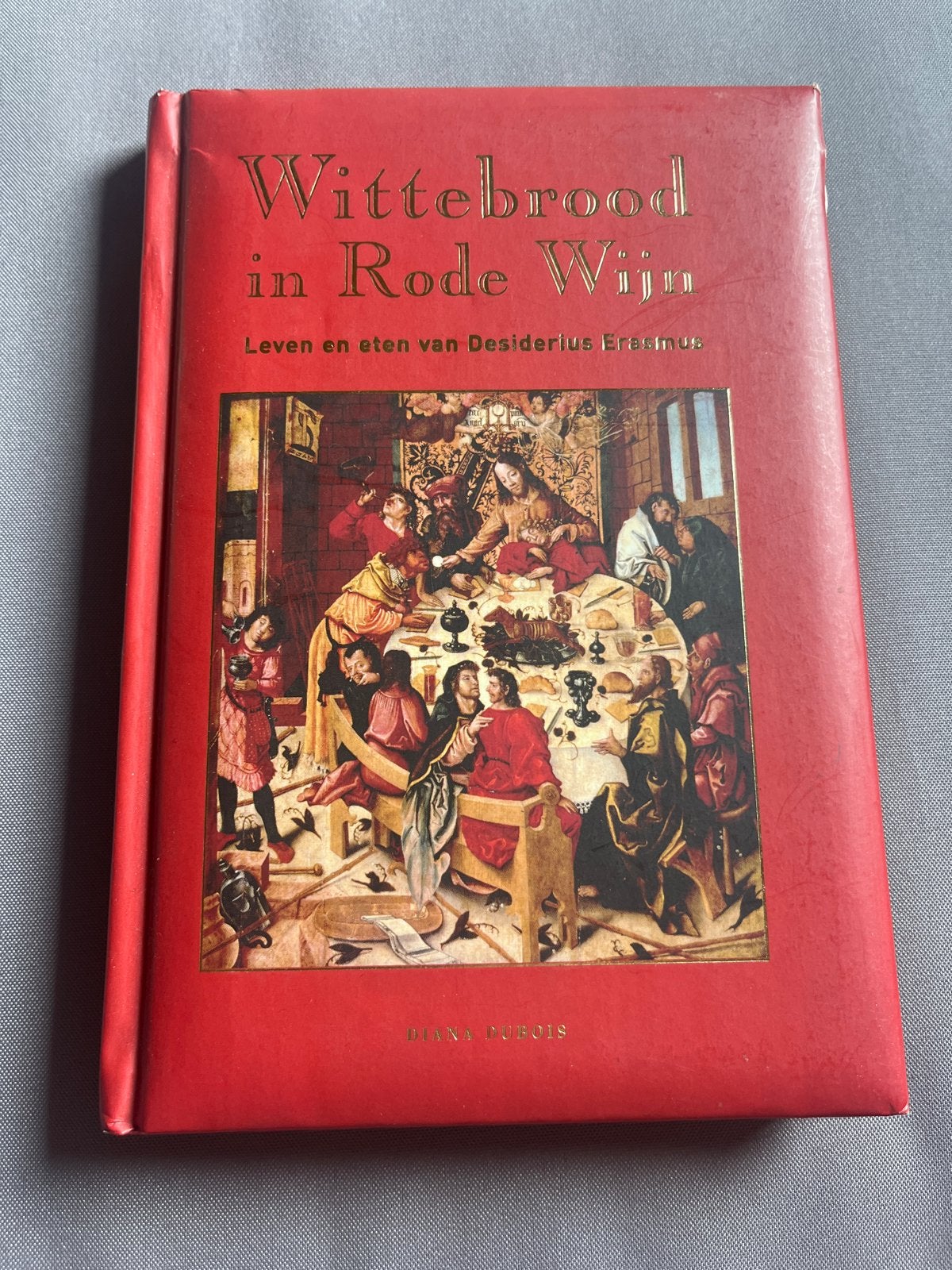Wittebrood in Rode Wijn: Leven en eten van Desiderius Erasmu, Boeken, Ophalen of Verzenden, Zo goed als nieuw, Europa, Hoofdgerechten