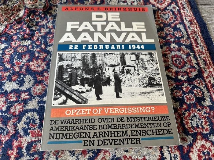 De Fatale Aanval. 22 Februari 1944. Opzet of Vergissing?, Boeken, Tweede Wereldoorlog, Alfons E. Alfons E. Brinkhuis.., Ophalen of Verzenden
