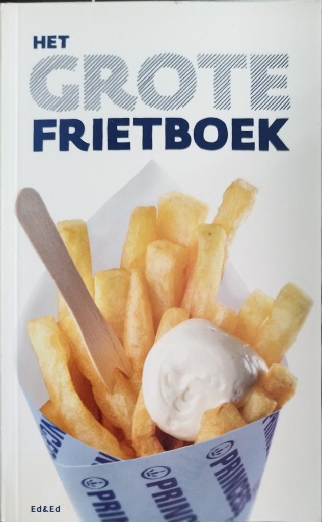 Het Grote Frietboek - Een Ode aan de Patat Friet, Nieuw, Hoofdgerechten, Nederland en België, Ellen Scholtens, Irene de Vette
