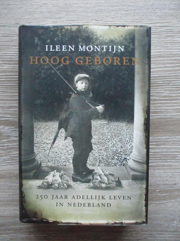 Hoog geboren; 250 jaar adellijk leven in Nederland - Ileen, Ophalen of Verzenden, Gelezen
