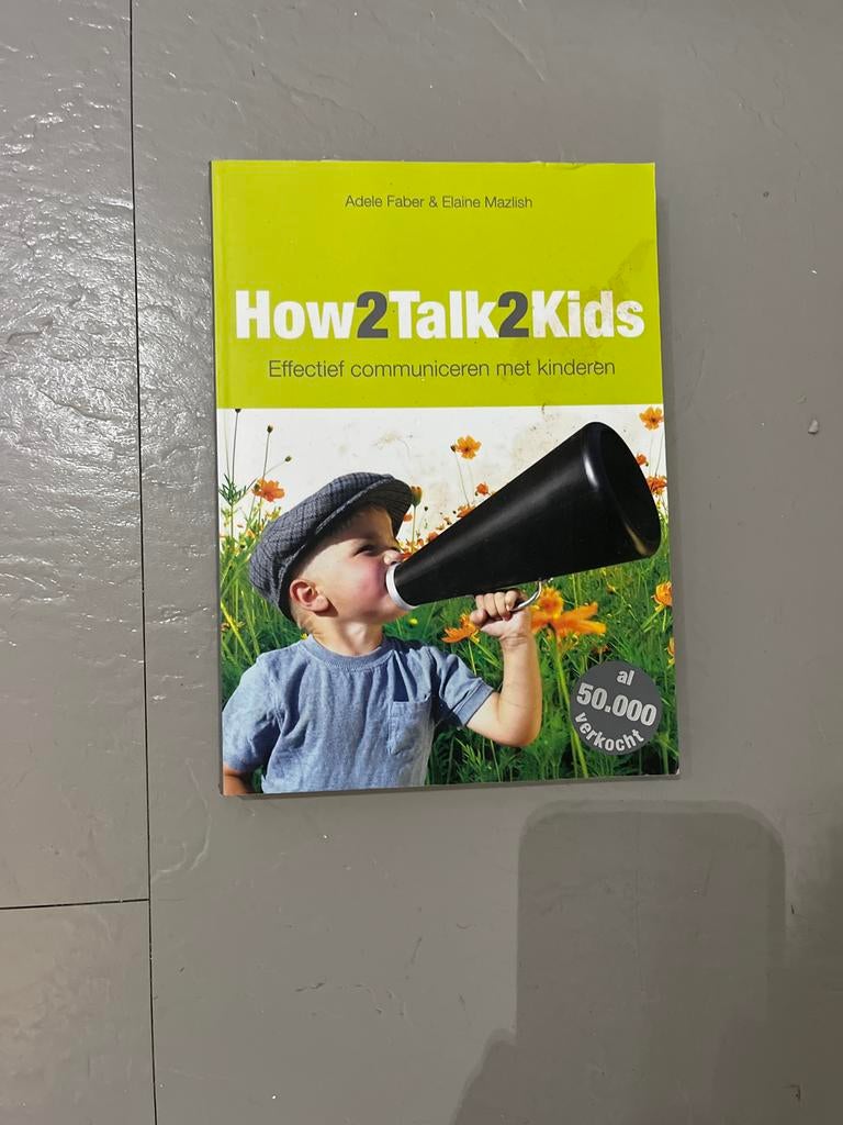 How2Talk2Kids: Effectief communiceren met kinderen, Ophalen of Verzenden, Gelezen, Opvoeding tot 6 jaar