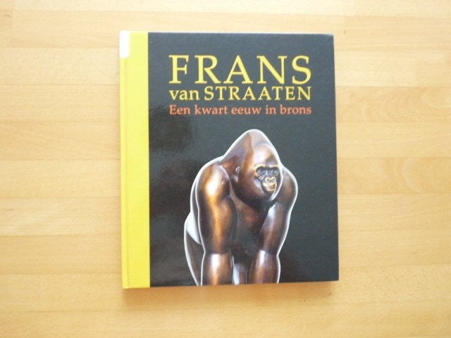 Frans van Straaten Een kwart eeuw in Brons, Ophalen of Verzenden, Zo goed als nieuw, Beeldhouwkunst