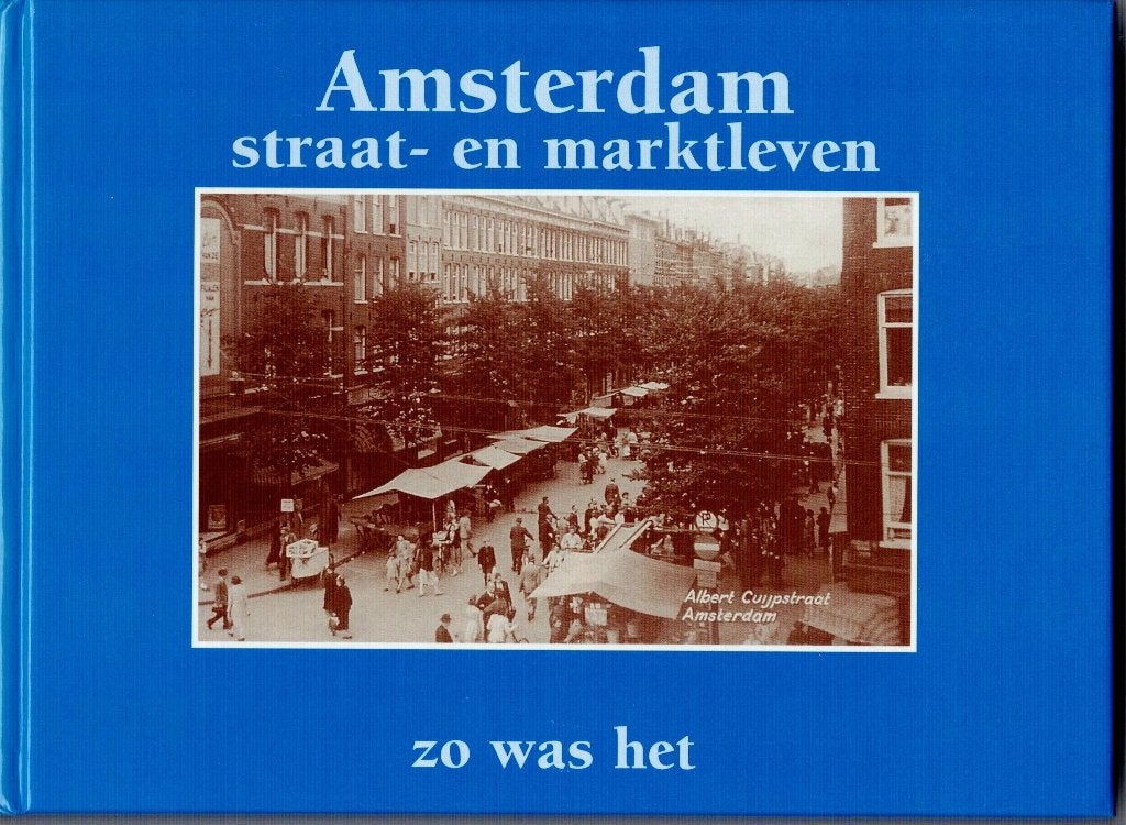 Amsterdam straat- en marktleven: Zo was het, Boeken, Geschiedenis | Stad en Regio, 20e eeuw of later, Ophalen of Verzenden, Zo goed als nieuw