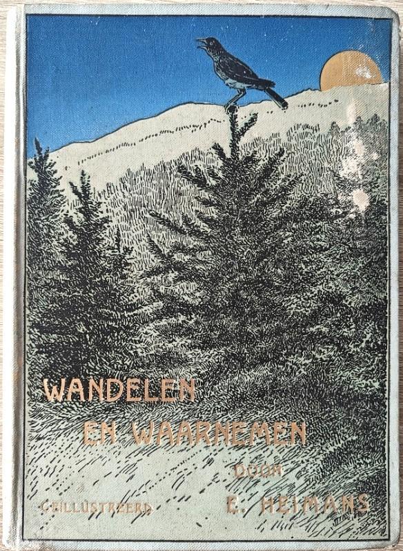 E. Heimans: Wandelen en Waarnemen. (1906!)., Boeken, Natuur, Ophalen of Verzenden, Zo goed als nieuw, Bloemen, Planten en Bomen