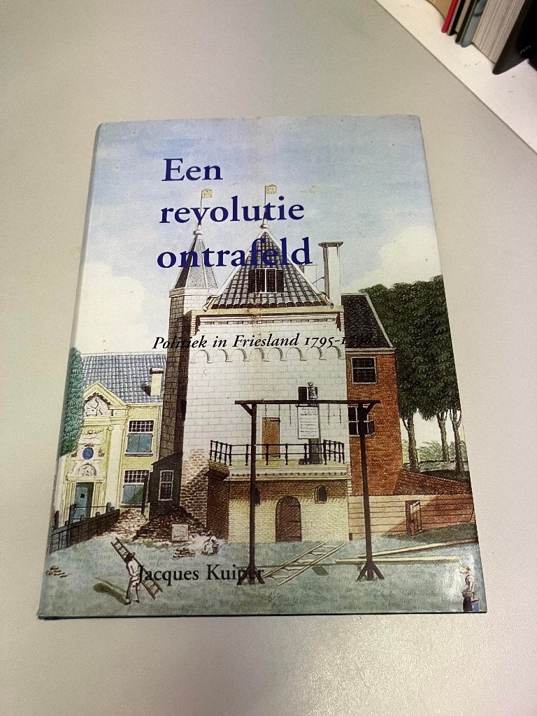 Een revolutie ontrafeld Politiek in Friesland 1795 1798, Ophalen of Verzenden, Gelezen, Politiek en Staatkunde, Nederland