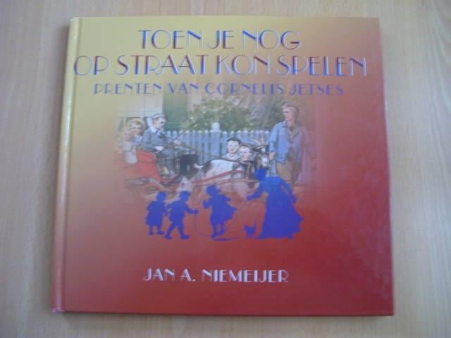 Toen je nog op straat kon spelen, J.A Niemeijer en C. Jetses, Ophalen of Verzenden, Zo goed als nieuw
