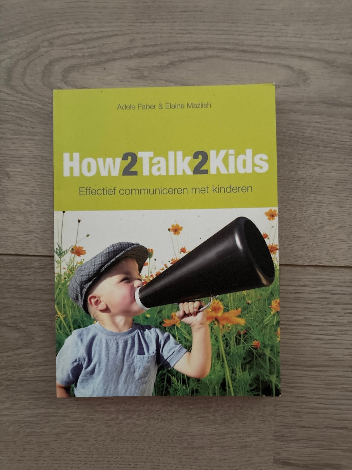 How2Talk2Kids: Effectief communiceren met kinderen, Boeken, Ophalen of Verzenden, Zo goed als nieuw, Opvoeding tot 6 jaar