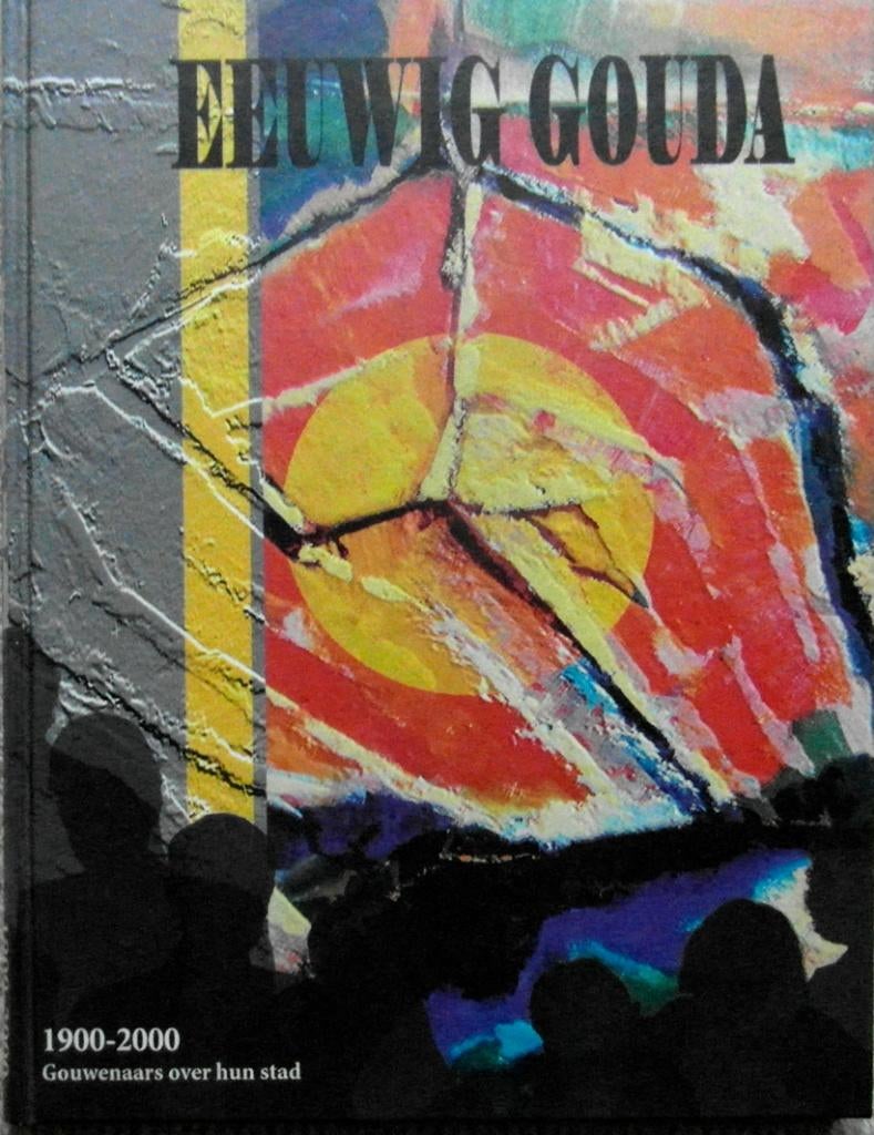 Eeuwig Gouda 1900 - 2000. Gouwenaars over hun stad, Boeken, Geschiedenis | Stad en Regio, Ophalen of Verzenden, Zo goed als nieuw