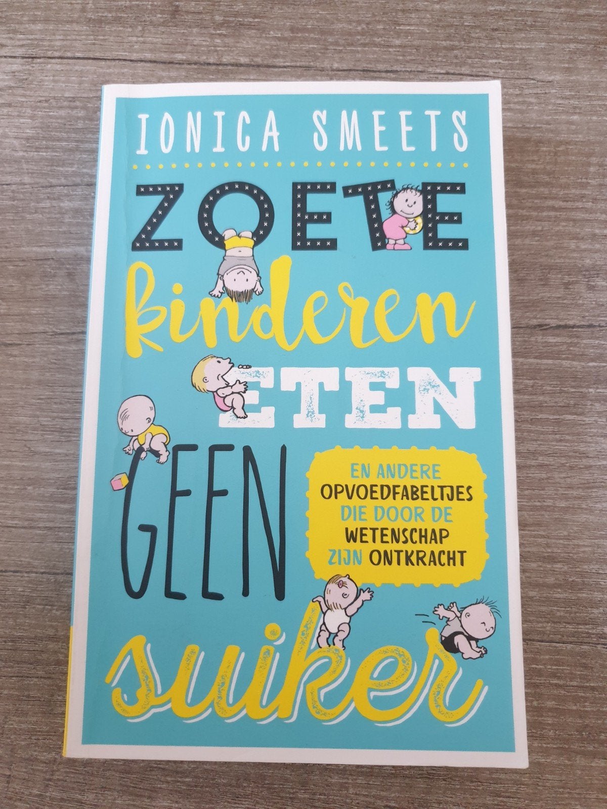 Zoete kinderen eten geen suiker - Ionica Smeets, Ophalen of Verzenden, Gelezen, Ionica Smeets
