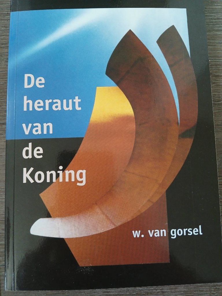 De Heraut van de Koning – Ds. W. van Gorsel, Gelezen, Christendom | Protestants, Ophalen of Verzenden, Ds. W. van Gorsel