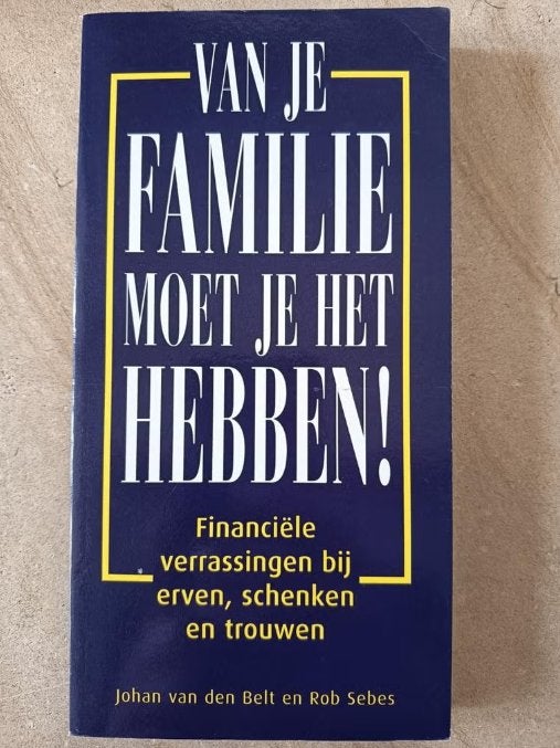 Van je familie moet je het hebben! - Financieel advies, Ophalen of Verzenden, Zo goed als nieuw, Johan van den Belt en Rob Sebes