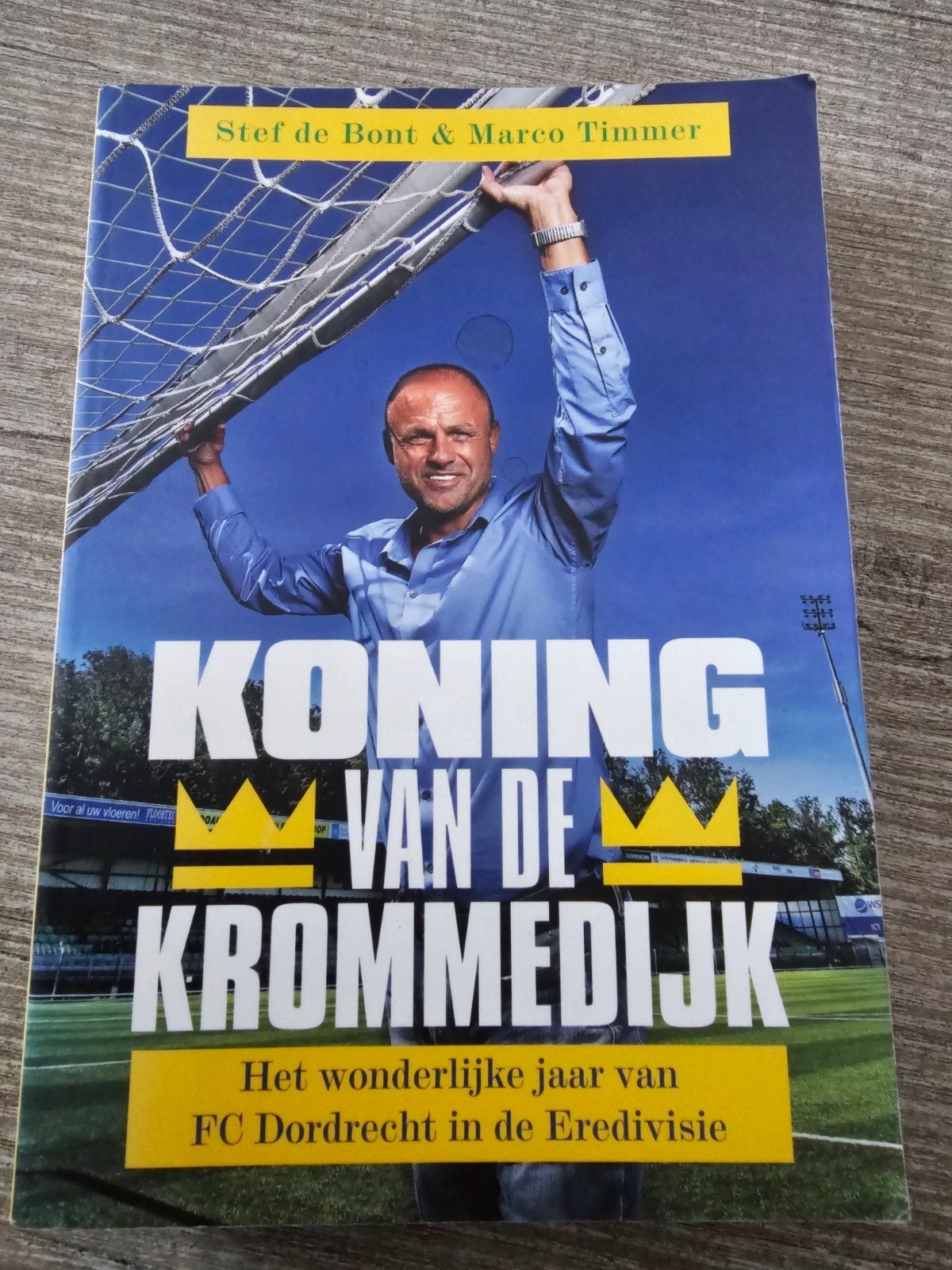 Koning van de Krommedijk: FC Dordrecht in de Eredivisie, Ophalen of Verzenden, Gelezen, Stef de Bont & Marco Timmer, Balsport