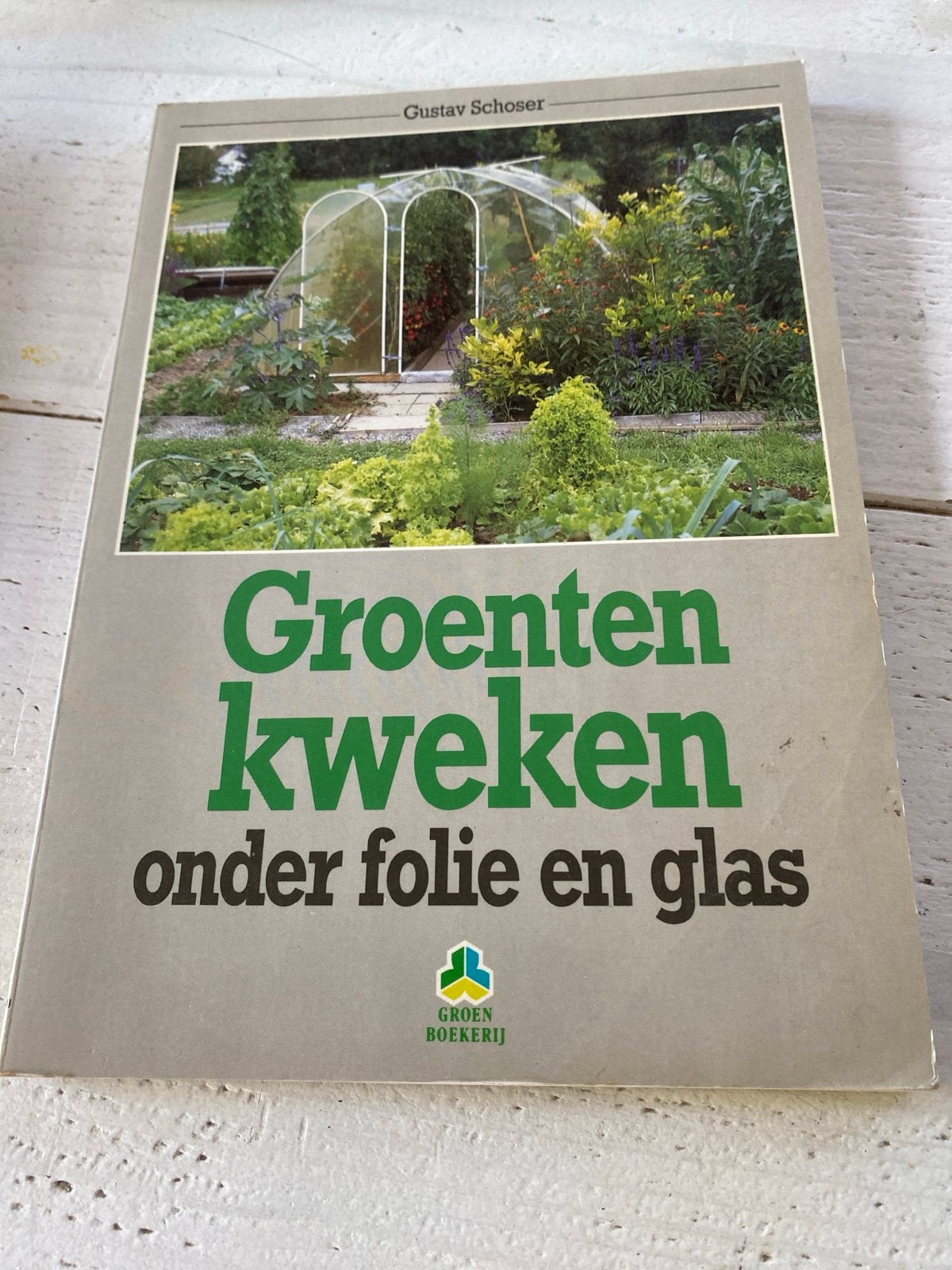Groenten kweken onder folie en glas - Gustav Schoser, Ophalen, Gelezen, Moestuin