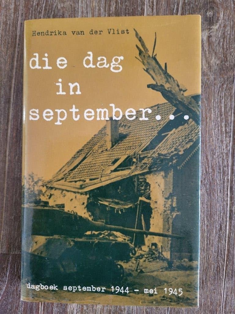Die dag in september ........ - Hendrika van der Vlist, Tweede Wereldoorlog, Ophalen of Verzenden, Zo goed als nieuw, Algemeen