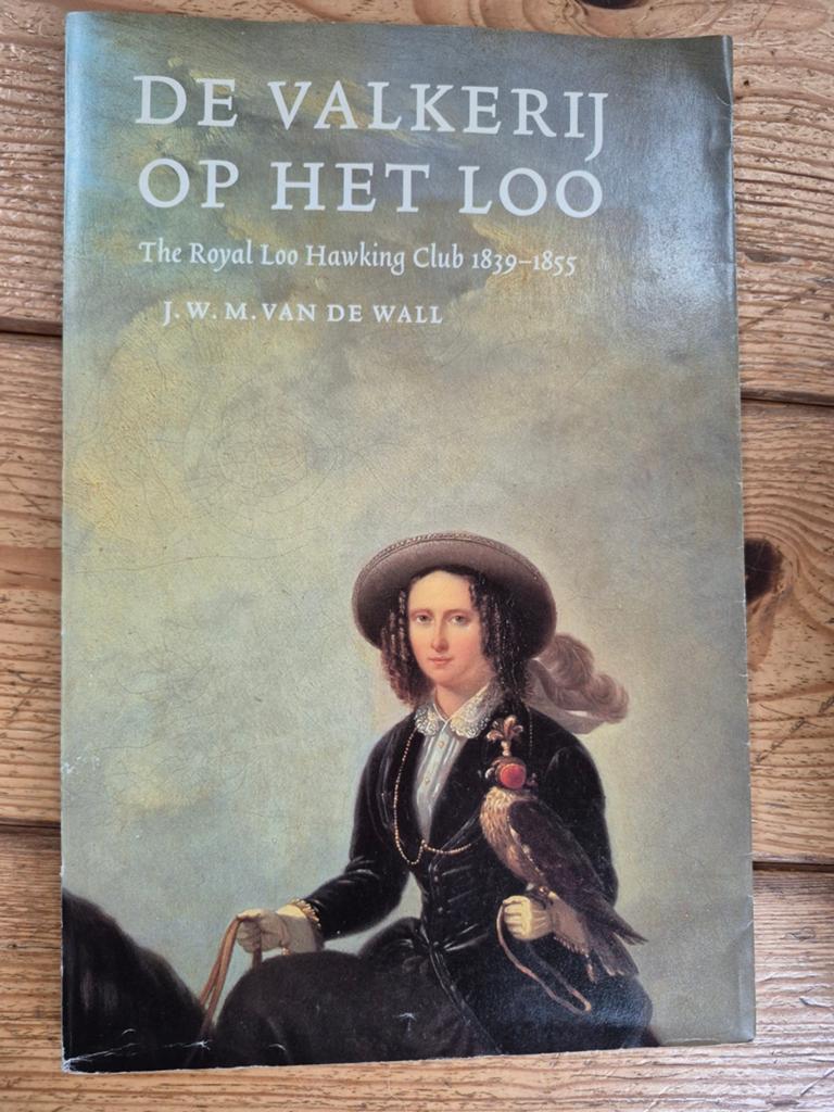 De Valkerij op Het Loo - The Royal Loo Hawking Club 1839, Verzenden, Gelezen, Vogels, J.W.M. van de Wall