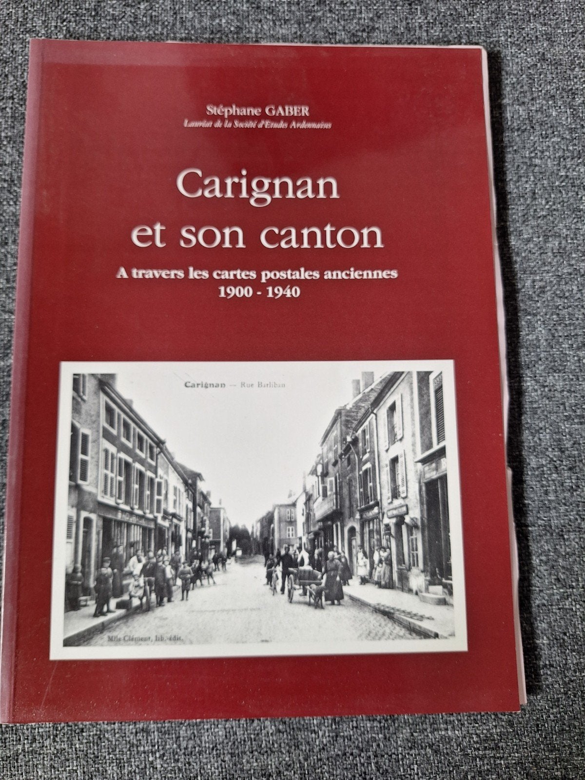 Carignan et son Canton: Oude Ansichtkaarten 1900-1940, Boeken, 20e eeuw of later, Stéphane Gaber, Europa, Ophalen of Verzenden