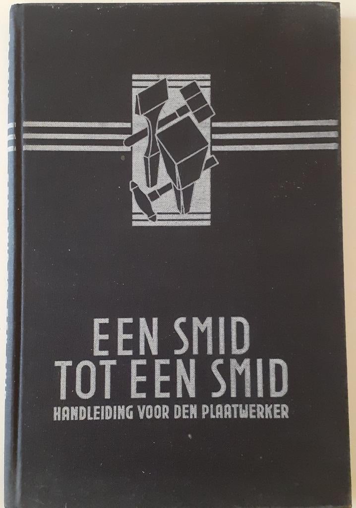 Een Smid tot een Smid - Handleiding voor de Plaatwerker 1950, Ophalen of Verzenden, Fr. Deijs, Metaaltechniek, Gelezen