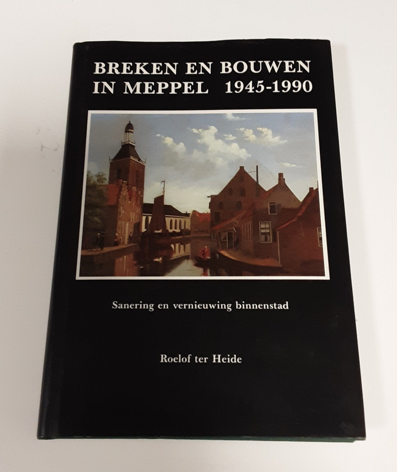 Breken en Bouwen in Meppel 1945-1990 - Roelof ter Heide, Boeken, Geschiedenis | Stad en Regio, Ophalen of Verzenden, 20e eeuw of later